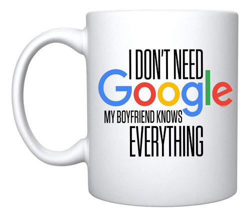 Veracco No Necesito Google Mi Novio Lo Sabe Todo Taza De Caf