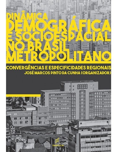 Dinâmica demográfica e socioespacial no Brasil metropolitano, de Cunha, José Marcos Pinto da. Editora Fundação de Apoio Inst. Ao Desenv. Cient. E Tecnologico, capa mole em português, 2018