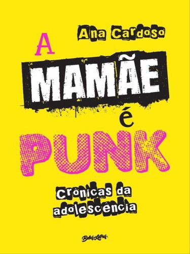 A mamãe é punk: Crônicas da adolescência, de Cardoso, Ana. Editora BELAS LETRAS, capa mole, edição 1ª edição - 2018 em português