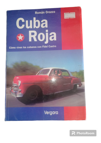 Cuba Roja Roman Orozco Como Viven Los Cubanos C Fidel Castro