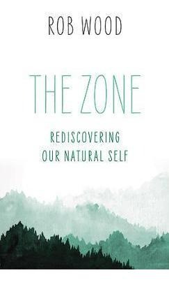 Libro The Zone : Rediscovering Our Natural Self - Rob Wood