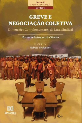 Greve E Negociação Coletiva, De Carlindo Rodrigues De Oliveira. Editorial Dialética, Tapa Blanda En Portugués, 2022