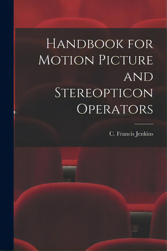 Handbook For Motion Picture And Stereopticon Operators, De Jenkins, C. Francis (charles Francis). Editorial Legare Street Pr, Tapa Blanda En Inglés