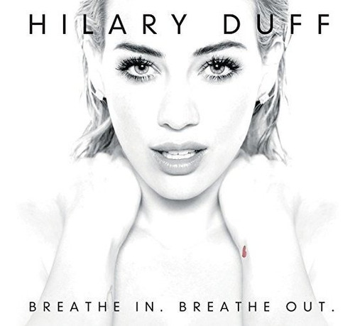 Cd Breathe In. Breathe Out. - Hilary Duff