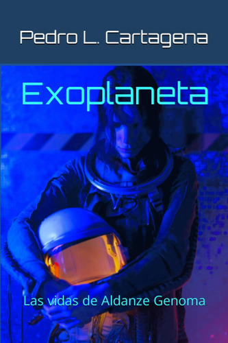 Libro: Exoplaneta: Las Vidas De Aldanze Genoma (spanish Edit