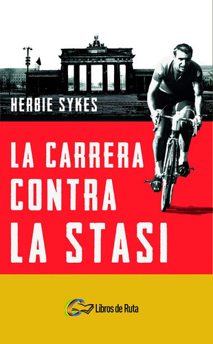 La Carrera Contra La Stasi, De Sykes, Herbie. Editorial Libros De Ruta, Tapa Blanda En Español