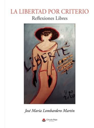 Libro La Libertad Por Criterio De José María Lombardero Mart