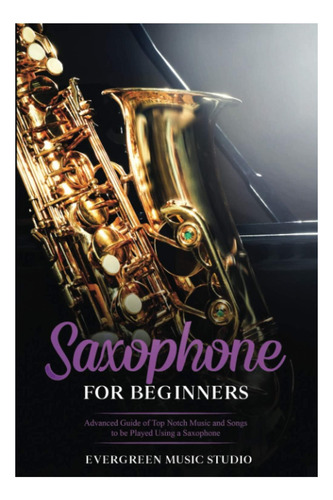 Libro: Saxophone For Beginners: Advanced Guide Of Top Notch