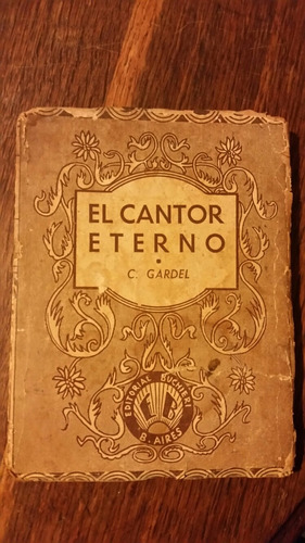 Carlos Gardel. El Cantor Eterno