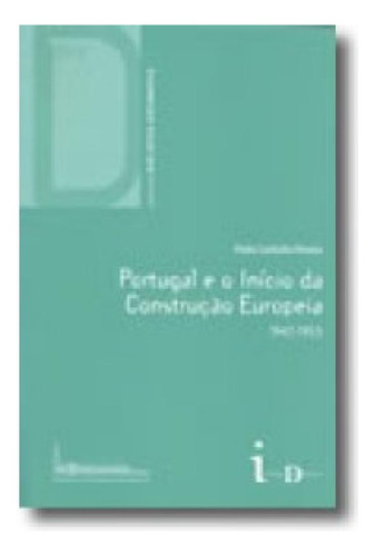 Livro Portugal E O Inicio Da Construcao Europeia