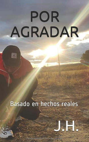 Libro: Por Agradar: Basado En Hechos Reales (spanish Edition