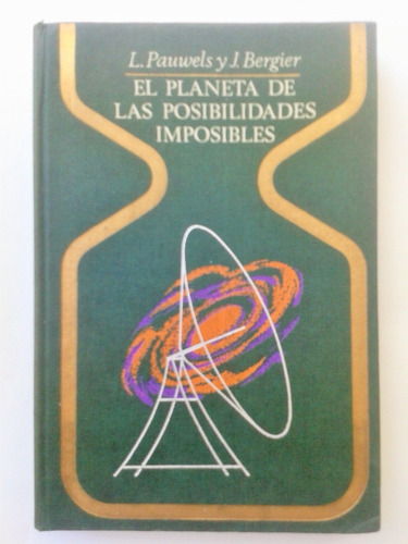 El Planeta De Las Posibilidades Imposibles L. Pauwels J. Ber