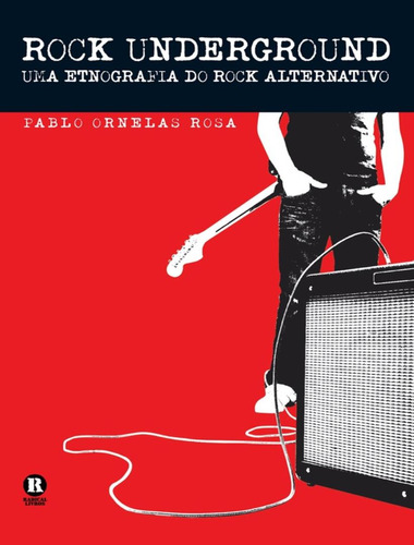 Rock Underground - Uma Etnografia Do Rock Alternativo, de ROSA, PABLO ORNELAS. Radical Editora, capa mole, edição 1 em português, 2007