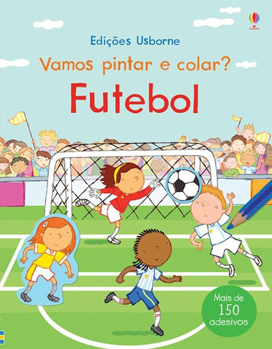 Futebol : Vamos pintar e colar?, de Usborne Publishing. Editora Brasil Franchising Participações Ltda, capa mole em português, 2016
