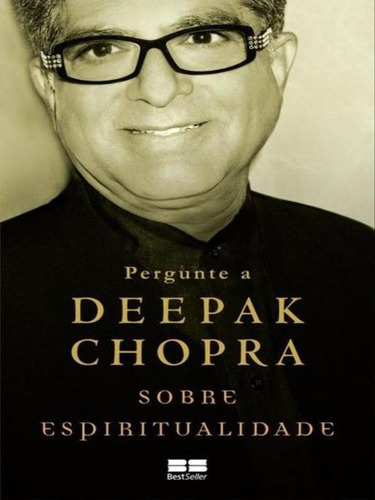 Pergunte a Deepak Chopra sobre espiritualidade, de Chopra, Deepak. Editora BestSeller, capa mole, edição 2ª edição - 2015 em português