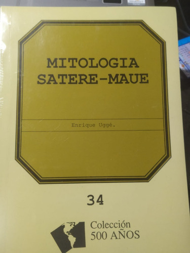 Mitología  Satere - Maue  Abya- Yala  Colecc. 500 Años N° 34