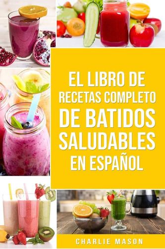 Libro: El Libro De Recetas Completo De Batidos Saludables En