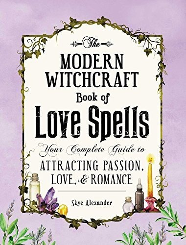 The Modern Witchcraft Book Of Love Spells : Your Complete