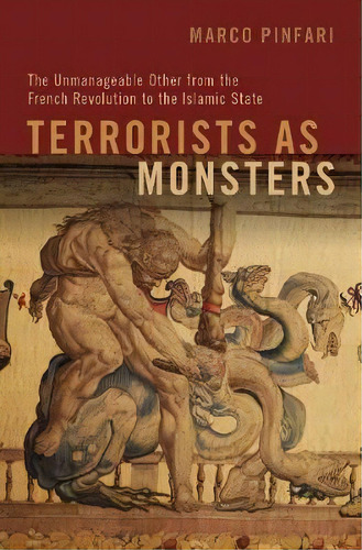 Terrorists As Monsters : The Unmanageable Other From The French Revolution To The Islamic State, De Marco Pinfari. Editorial Oxford University Press Inc, Tapa Blanda En Inglés