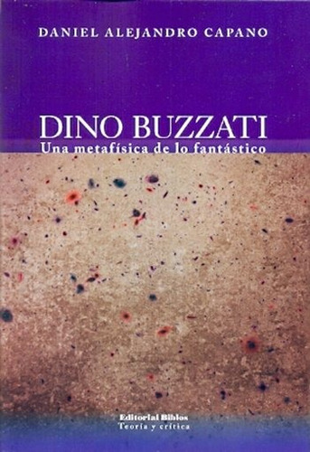 Dino Buzzati. Una Metafisica De Lo Fantastico - Capano, Dani