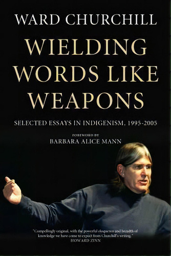 Wielding Words Like Weapons : Selected Essays In Indigenism, 1995-2005, De Ward Churchill. Editorial Pm Press, Tapa Blanda En Inglés