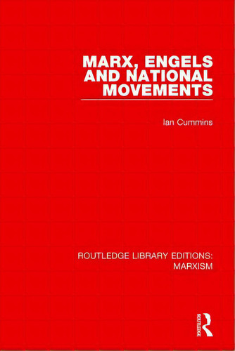 Marx, Engels And National Movements (rle Marxism), De Cummins, Ian. Routledge Library Editions: Marxism, Vol. 1. Editorial Routledge, Tapa Dura En Inglés