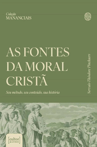 Fontes Da Moral Cristã, As - Seu Método, Seu Conteúdo, Sua História - Pinckaers, Servais-théodore, De Pinckaers, Servais-théodore. Editorial Cultor De Livros, Capa Mole, Edição 1 Em Português