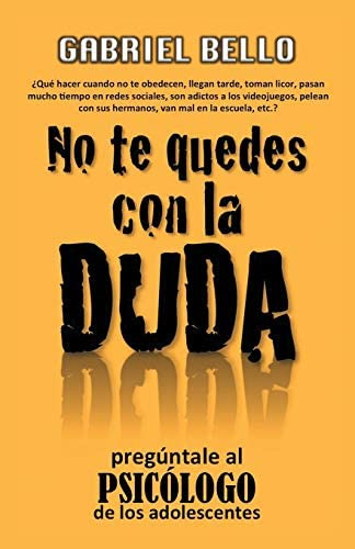 No Te Quedes Con La Duda; ¡pregúntale Al Psicólogo! (spanish Edition), De Martínez, Gabriel Bello. Editorial Palibrio, Tapa Blanda En Español