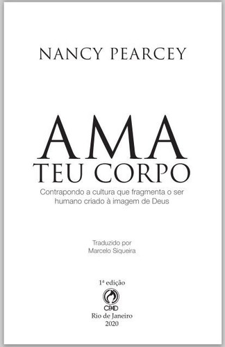 Livro Ama Teu Corpo - Nancy Pearcey - Cpad