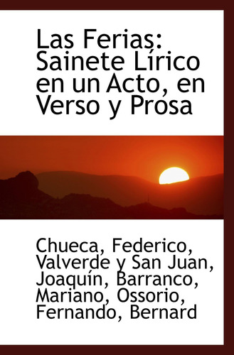 Libro: Las Ferias: Sainete Lírico En Un Acto, En Verso Y Pro