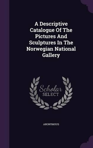 A Descriptive Catalogue Of The Pictures And Sculptures In Th