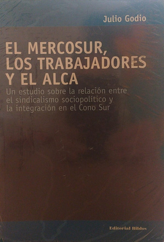 El Mercosur Los Trabajadores Y El Alca - Biblos