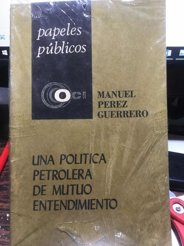 Libro Una Politica Petrolera De Mutuo Entendimiento Petroleo