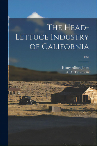The Head-lettuce Industry Of California; E60, De Jones, Henry Albert B. 1889. Editorial Hassell Street Pr, Tapa Blanda En Inglés