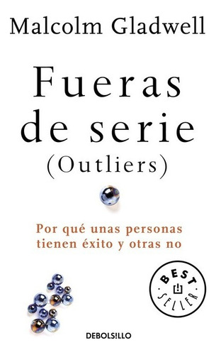 Fueras de serie (Outliers): Por qué unas personas tienen éxito y otras no, de Gladwell, Malcolm. Editorial Debolsillo, tapa blanda en español