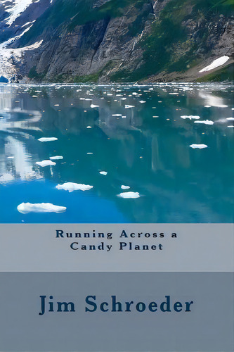 Running Across A Candy Planet, De Jim Schroeder. Editorial Createspace Independent Publishing Platform, Tapa Blanda En Inglés