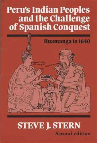 Peru's Indian Peoples And The Challenge Of Spanish Conque...