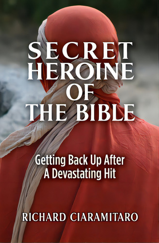 Secret Heroine Of The Bible: Getting Back Up After A Devastating Hit, De Ciaramitaro, Richard. Editorial Guardian Books, Tapa Blanda En Inglés