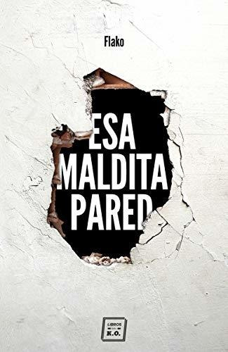 Esa Maldita Pared: Memorias De Un Butronero (narrativa)