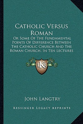 Libro Catholic Versus Roman: Or Some Of The Fundamental P...