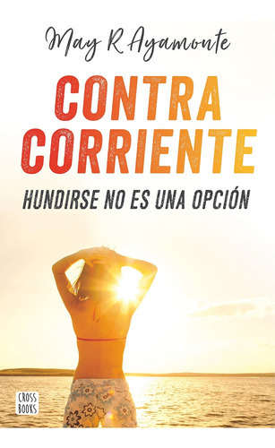 Contracorriente, De May R. Ayamonte. Editorial Crossbooks, Tapa Blanda, Edición 1 En Español