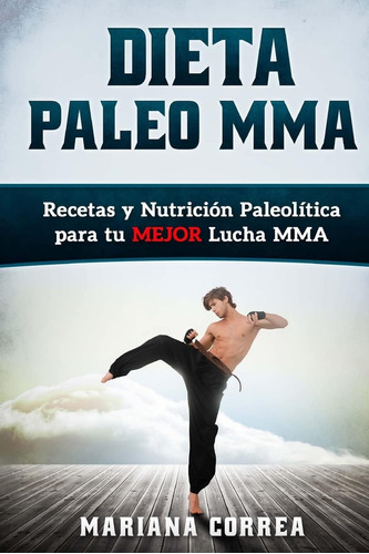 Libro: Dieta Paleo Mma: Recetas Y Nutricion Paleolitica Para