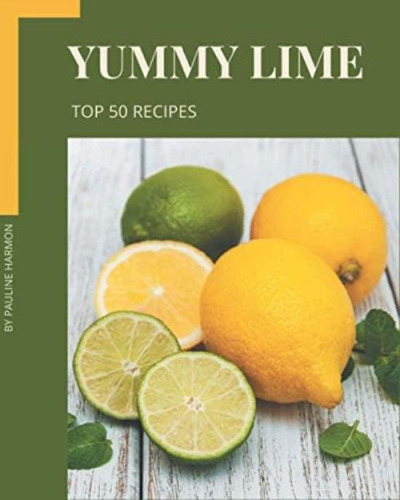 Libro: Top 50 Yummy Lime Recipes: Best-ever Yummy Lime For