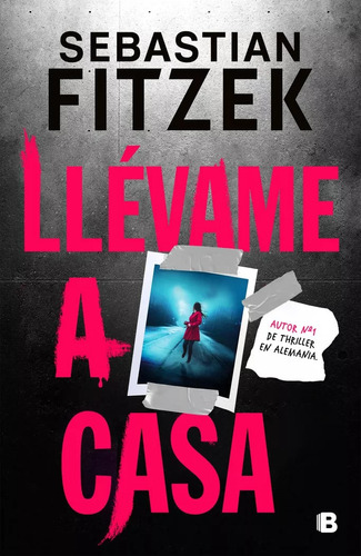 Libro Llevame A Casa - Sebastian Fitzek - Ediciones B