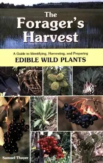 The Forager's Harvest : A Guide To Identifying, Harvesting, And Preparing Edible Wild Plants, De Samuel Thayer. Editorial Foragers Harvest Press, Tapa Blanda En Inglés
