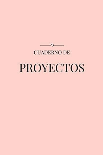 Cuaderno De Proyectos: Una Herramienta Para Diseñar Tu Vida: