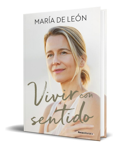 Vivir Con Sentido, De Maria De Leon., Vol. 1. Editorial Roca Editorial, Tapa Blanda En Español, 2025