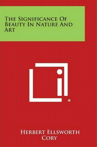 The Significance Of Beauty In Nature And Art, De Herbert Ellsworth Cory. Editorial Literary Licensing, Llc, Tapa Blanda En Inglés