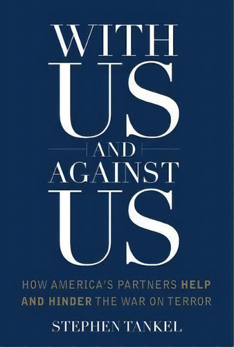 With Us And Against Us : How America's Partners Help And Hi, De Stephen Tankel. Editorial Columbia University Press En Inglés