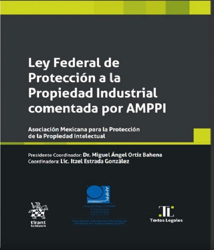 Ley Federal De Protección A La Propiedad Industrial Comentada Por Amppi, De Miguel Ángel Ortiz Bahena,  Itzel Estrada González. Editorial Tiran Lo Blanch, Tapa Blanda En Español, 2022